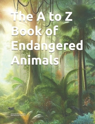 The A to Z Book of Endangered Animals by Wunsch, Tammy