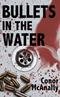 Bullets in the Water by McAnally, Conor