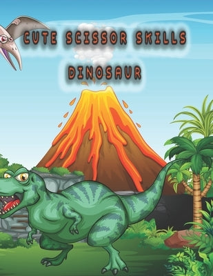 Cute scissor skills dinosaur: dinosaur scissor skills coloring book by Zinaoui, Oussama