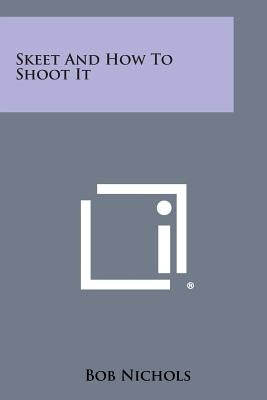 Skeet and How to Shoot It by Nichols, Bob