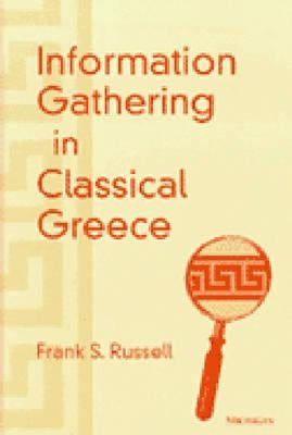 Information Gathering in Classical Greece by Russell, Frank Santi