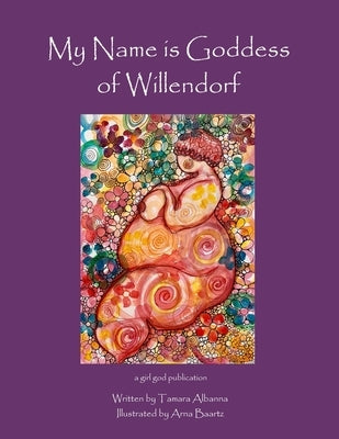 My Name is Goddess of Willendorf by Albanna, Tamara