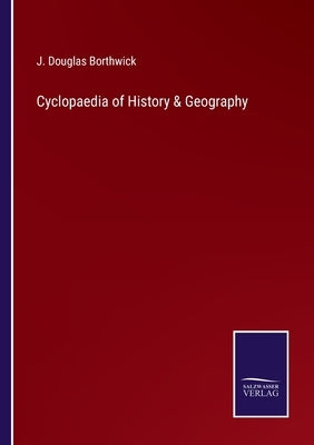 Cyclopaedia of History & Geography by Borthwick, J. Douglas
