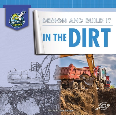 Design and Build It in the Dirt by Bethea, Nikole Brooks