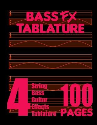 Bass FX Tablature 4-String Bass Guitar Effects Tablature 100 Pages by Fx Tablature