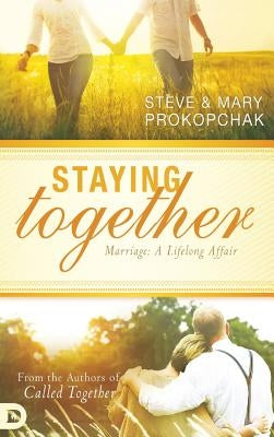 Staying Together: Marriage: A Life-Long Affair by Prokopchak, Steve