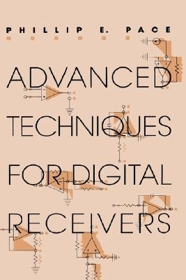 Advanced Techniques for Digital Receivers by Pace, Phillip E.