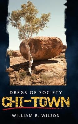 Chi-Town: Dregs of Society by Wilson, William E.
