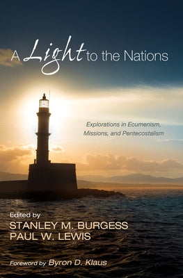 A Light to the Nations: Explorations in Ecumenism, Missions, and Pentecostalism by Burgess, Stanley M.