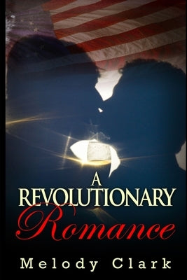 A Revolutionary Romance by Clark, Melody