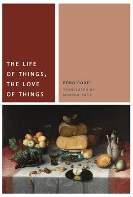 The Life of Things, the Love of Things by Bodei, Remo
