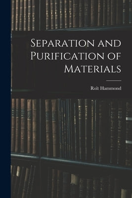 Separation and Purification of Materials by Hammond, Rolt