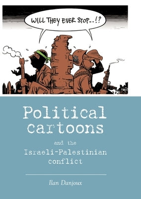 Political cartoons and the Israeli-Palestinian conflict by Danjoux, Ilan