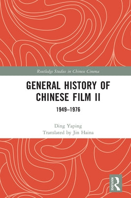 General History of Chinese Film II: 1949-1976 by Yaping, Ding