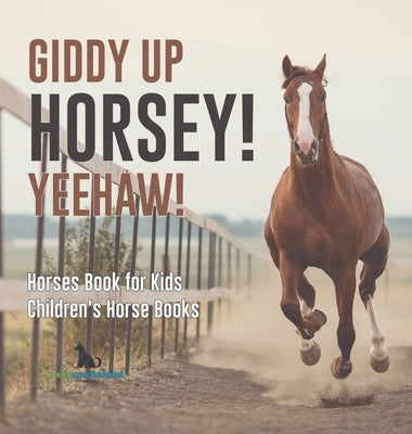 Giddy Up Horsey! Yeehaw! Horses Book for Kids Children's Horse Books by Pets Unchained