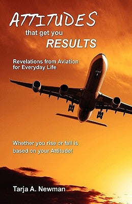 Attitudes That Get You Results by Newman, Tarja A.