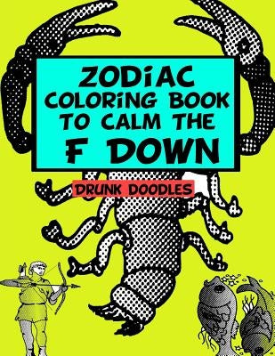 Zodiac Coloring Book To Calm The F Down by Doodles, Drunk