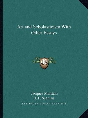 Art and Scholasticism with Other Essays by Maritain, Jacques