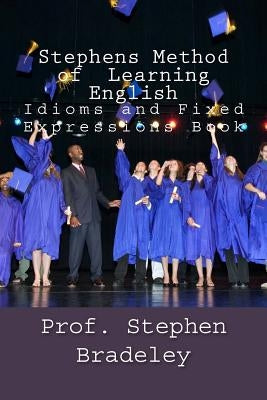 Stephens Method of Learning English: Idioms and Fixed Expressions Book by Bradeley, Stephen W.
