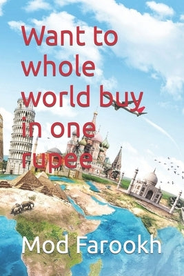 Want to whole world buy in one rupee by Farookh, Mod