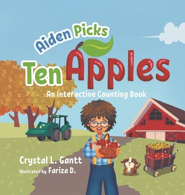 Aiden Picks Ten Apples: An Interactive Counting Book by Gantt, Crystal L.