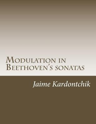 Modulation in Beethoven's Sonatas by Kardontchik, Jaime