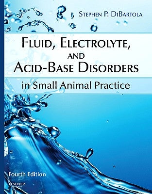 Fluid, Electrolyte, and Acid-Base Disorders in Small Animal Practice by Dibartola, Stephen P.