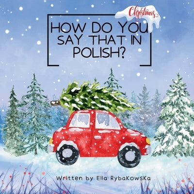 How do you say that in Polish?: Christmas by Rybakowska, Ella