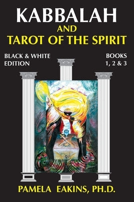 Kabbalah and Tarot of the Spirit: Black and White Edition with Personal Stories and Readings by Eakins, Pamela