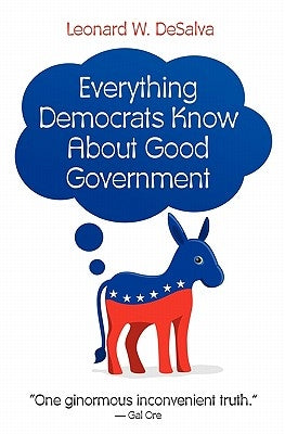 Everything Democrats Know About Good Government by Desalva, Leonard W.