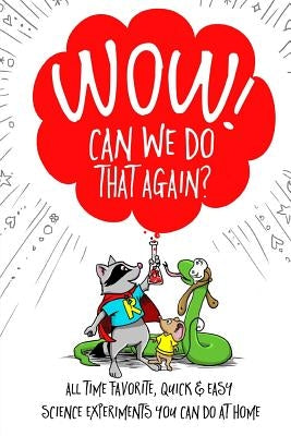 WOW! Can We Do That Again?: All Time Favorite Quick and Easy Science Experiments You Can Do At Home by Erskine, Jess