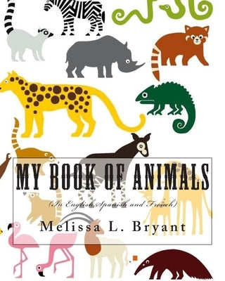 My Book of Animals: In English, Spanish, and French. by Bryant, Melissa L.