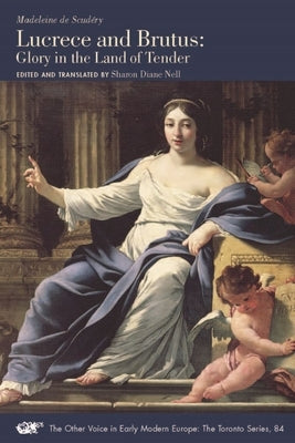 Lucrece and Brutus: Glory in the Land of Tendervolume 84 by de Scudéry, Madeleine
