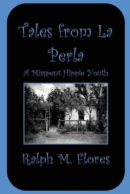Tales from La Perla: A Misspent Hippie Youth by Rhodes, Geri
