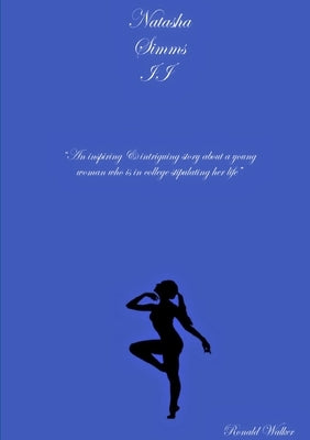 Natasha Simms II "An Inspiring & Intriguing Story About A Young Woman Who Is In College Stipulating Her Life" by Walker, Ronald