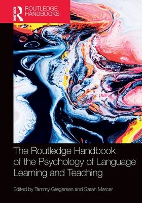 The Routledge Handbook of the Psychology of Language Learning and Teaching by Gregersen, Tammy
