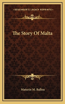 The Story Of Malta by Ballou, Maturin M.