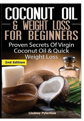 Coconut Oil & Weight Loss for Beginners by Pylarinos, Lindsey