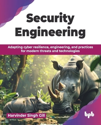 Security Engineering: Adapting cyber resilience, engineering, and practices for modern threats and technologies (English Edition) by Singh Gill, Harvinder