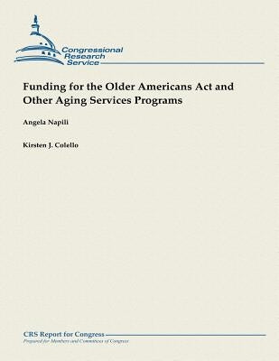 Funding for the Older Americans Act and Other Aging Services Programs by Colello, Kirsten J.
