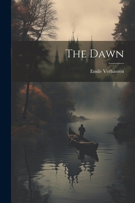 The Dawn by Verhaeren, Emile