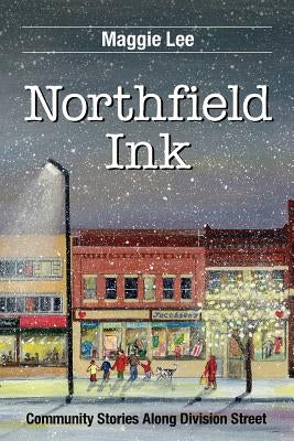 Northfield Ink: Community Stories Along Division Street by Lee, Maggie