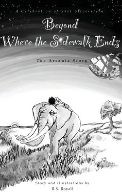 Beyond Where the Sidewalk Ends: The Arcania Series by Royall, R. S.