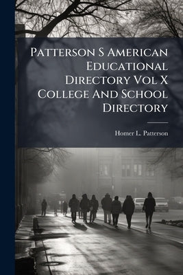 Patterson S American Educational Directory Vol X College And School Directory by Patterson, Homer L.