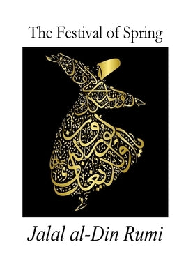 The Festival of Spring: Excerpt from Essential Rumi by Hastie, William