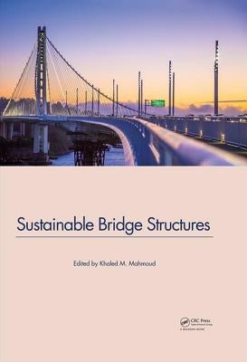 Sustainable Bridge Structures: Proceedings of the 8th New York City Bridge Conference, 24-25 August, 2015, New York City, USA by Mahmoud, Khaled