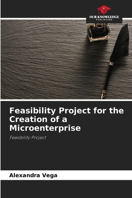 Feasibility Project for the Creation of a Microenterprise by Vega, Alexandra