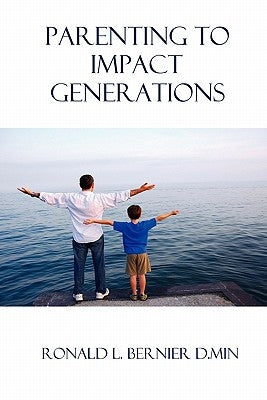 Parenting to Impact Generations by Bernier, Ronald