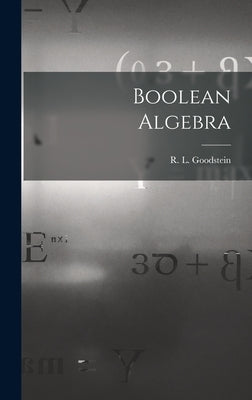 Boolean Algebra by Goodstein, R. L. (Reuben Louis)