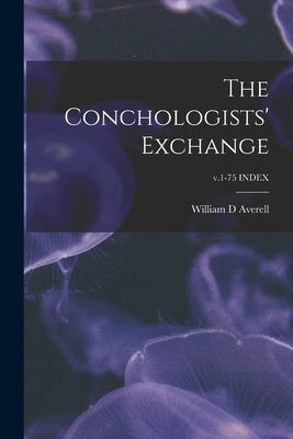 The Conchologists' Exchange; v.1-75 INDEX by Averell, William D.